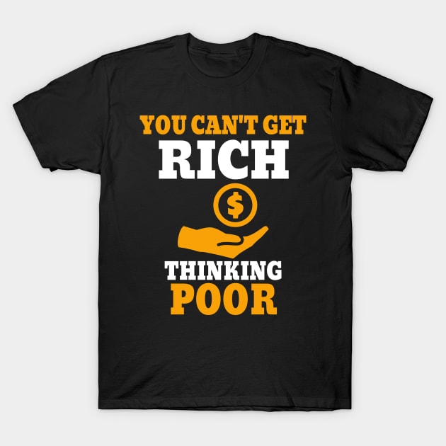 You Can't Get Rich Thinking Poor T-Shirt by Lin Watchorn 